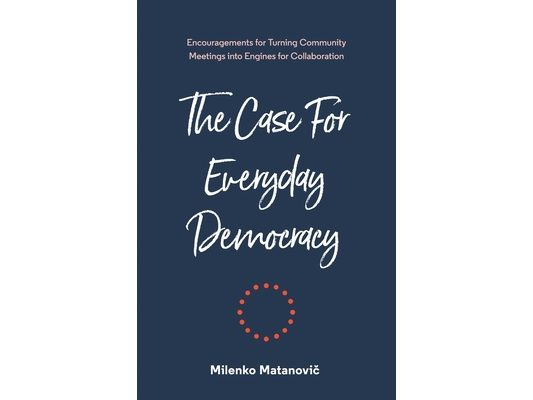 The Case for Everyday Democracy: Turning Community Meetings into Engines for Collaboration