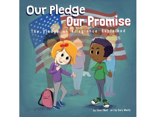Our Pledge, Our Promise: The Pledge of Allegiance Explained