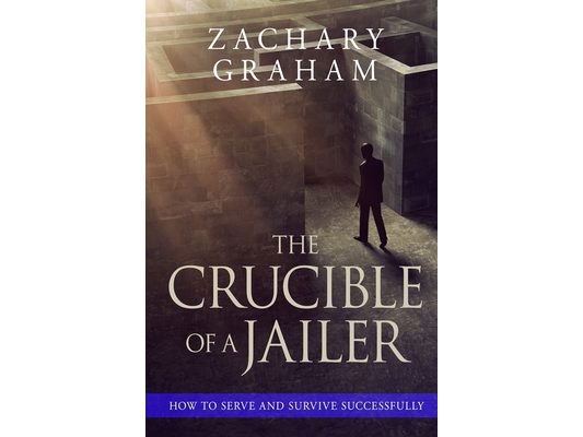 The Crucible of a Jailer: How to Serve and Survive successfully