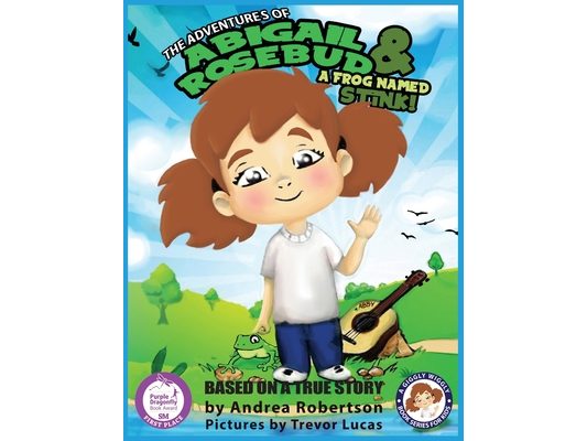 The Adventures of Abigail Rosebud And A Frog Named Stink!