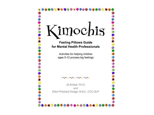 Kimochis Feeling Pillows Guide for Mental Health Professionals: Activities for helping children ages 5-12 process big feelings