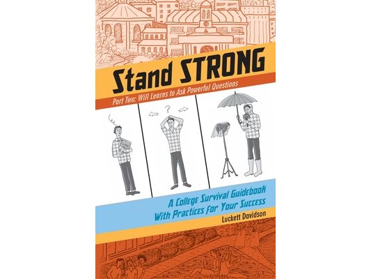 Will Learns to Ask Powerful Questions: A College Survival Guidebook With Practices for Your Success