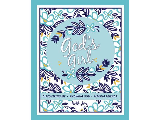 God's Girl: Discovering Me-Knowing God-Making Friends