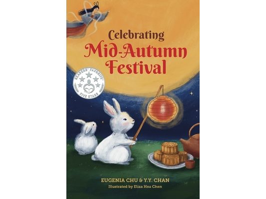 Celebrating Mid-Autumn Festival: History, Traditions, and Activities - A Holiday Book for Kids