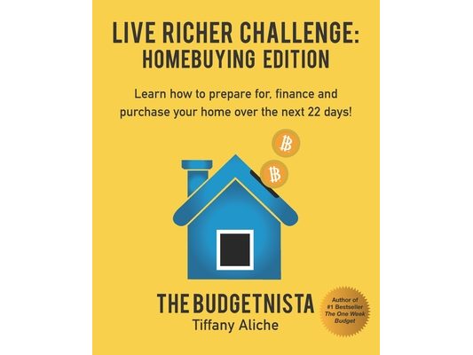 Live Richer Challenge: Homebuying Edition: Learn how to how to prepare for, finance and purchase your home in 22 days.