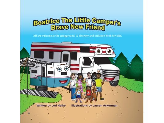 Beatrice The Little Camper's Brave New Friend: All Are welcome At The Campground. An Inclusion Camping Books For Kids