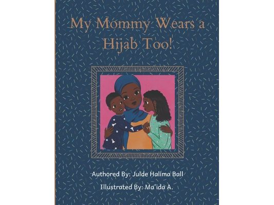 My Mommy Wears a Hijab Too!