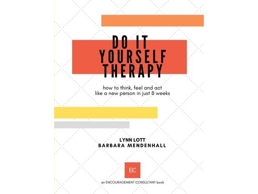 Do It Yourself Therapy: how to think, feel and act like a new person in just 8 weeks