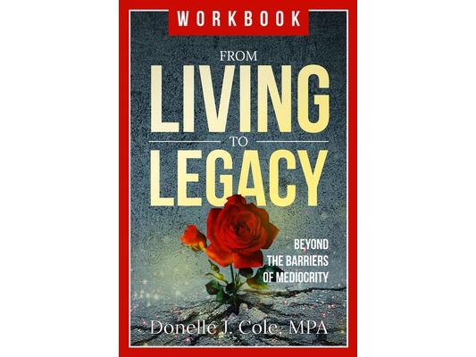 From Living to Legacy: work book: Beyond the Barriers of Mediocrity
