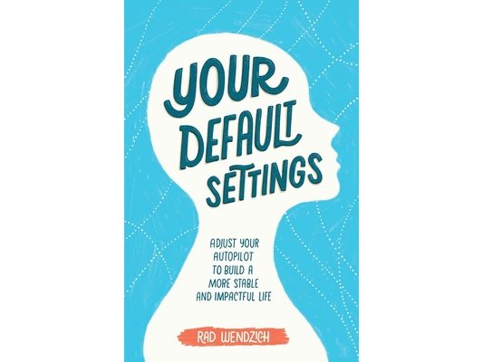 Your Default Settings: Adjust Your Autopilot to Build a More Stable and Impactful Life