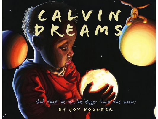 Calvin Dreams: And that he will be bigger than the moon!