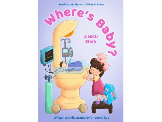 Where's Baby? A NICU Story: Hamilton and Eleanor - Children's Books