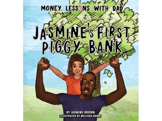 Money Lessons with Dad: Jasmine's First Piggy Bank