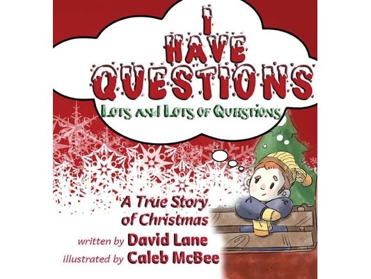 I Have Questions, Lots and Lots of Questions: A True Story of Christmas