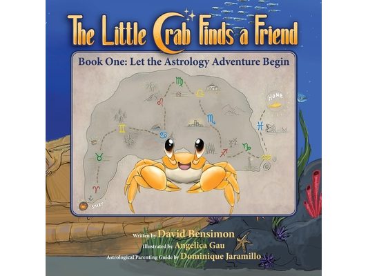 The Little Crab Finds a Friend: Book One: Let the Astrology Adventure Begin