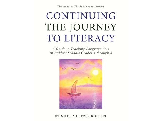 Continuing the Journey to Literacy: A Guide to Teaching Language Arts in Waldorf Schools Grades 4 through 8