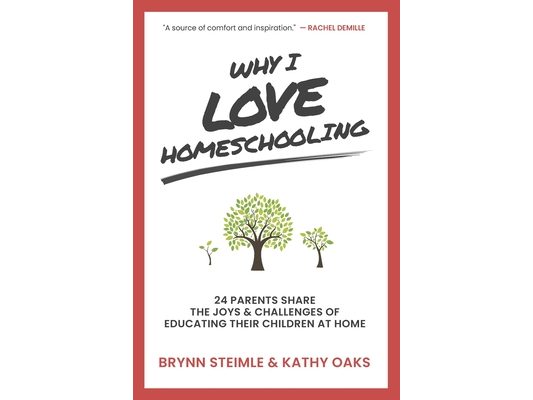 Why I Love Homeschooling: 24 Parents Share the Joys & Challenges of Educating Their Children at Home