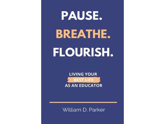 Pause. Breathe. Flourish.: Living Your Best Life as an Educator