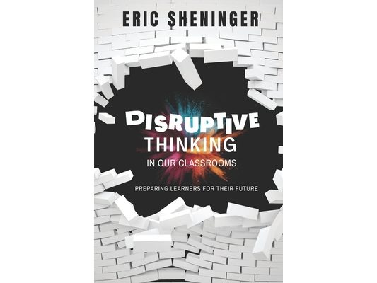 Disruptive Thinking in Our Classrooms: Preparing Learners for Their Future