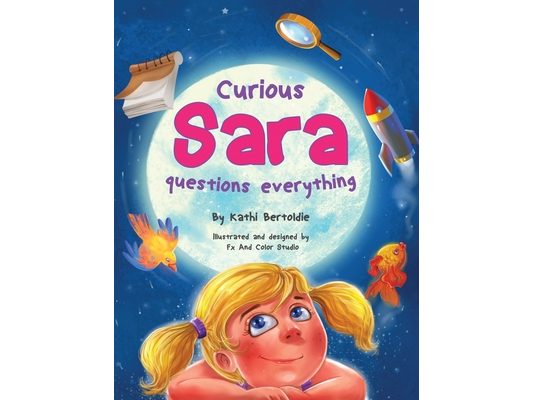 Curious Sara questions everything: A Sweet & Silly Sibling Story