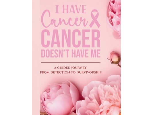 I Have Cancer, Cancer Doesn't Have Me: A Guided Journey from Detection to Survivorship
