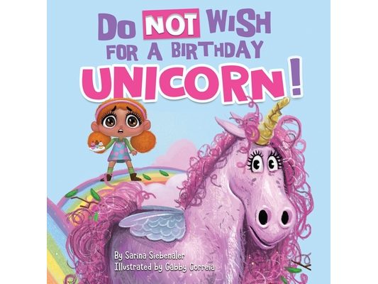 Do Not Wish for a Birthday Unicorn!: A silly story about teamwork, empathy, compassion, and kindness