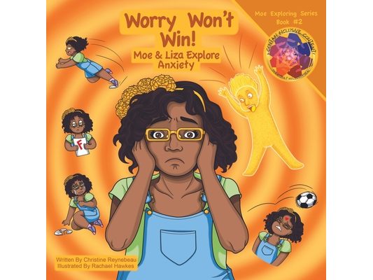 Worry Won't Win: Moe & Liza Explore Anxiety: Moe & Liza Explore Anxiety