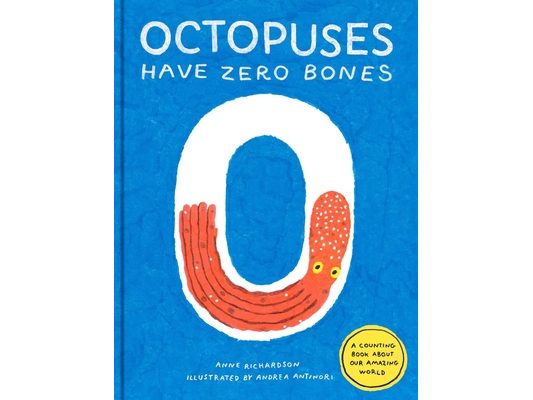 Octopuses Have Zero Bones: A Counting Book about Our Amazing World (Math for Curious Kids, Illustrated Science for Kids)