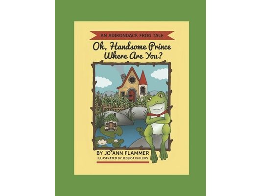 Oh, Handsome Prince Where Are You?: An Adirondack Frog Tale
