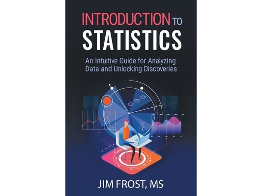 Introduction to Statistics: An Intuitive Guide for Analyzing Data and Unlocking Discoveries