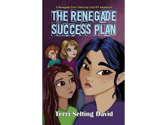 The Renegade Success Plan: Book Three of The Renegade Girls Tinkering Club
