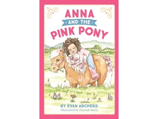 Anna and the Pink Pony: A gorgeously-illustrated early reader that celebrates the magic between children and horses