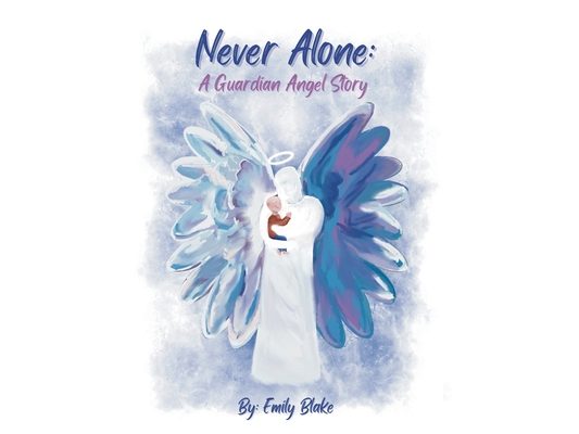 Never Alone: A Guardian Angel Story: A Guardian Angel Story