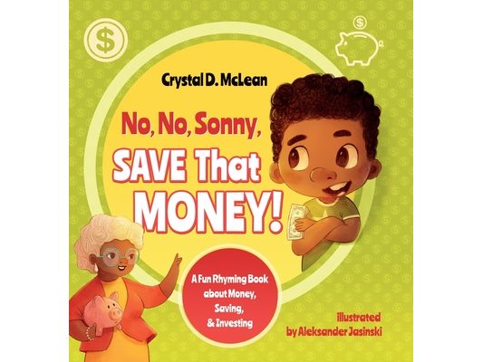 "No, No, Sonny, Save That Money!" A Fun Rhyming Book about Money, Saving, & Investing