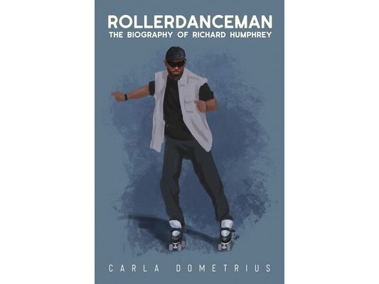 Rollerdanceman: The Biography of Richard Humphrey