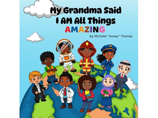 My Grandma Said I AM ALL THINGS AMAZING