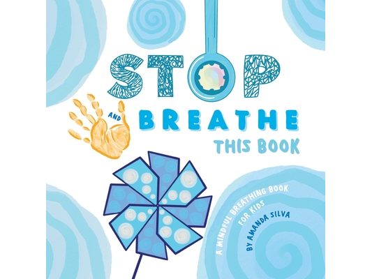 STOP and BREATHE this Book: A mindful breathing book for kids