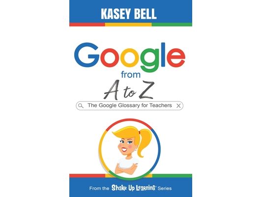 Google from A to Z: The Google Glossary for Teachers