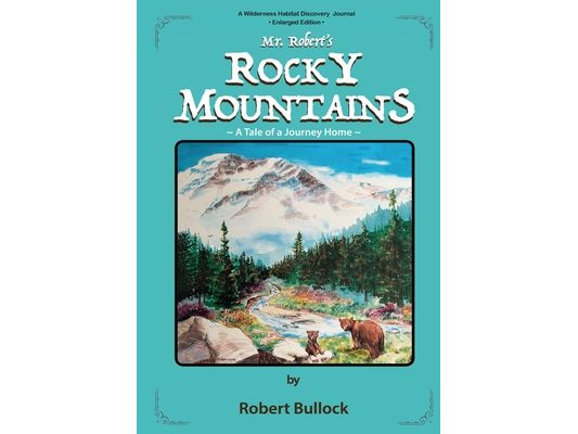 Mr. Robert's Rocky Mountains: A Tale of a Journey Home (Enlarged Edition)