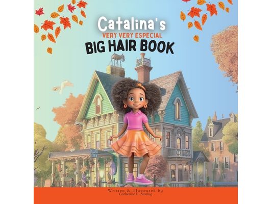 Catalina's Very Very Special Big Hair: A Heartwarming Tale of Self-Love and Embracing Diversity