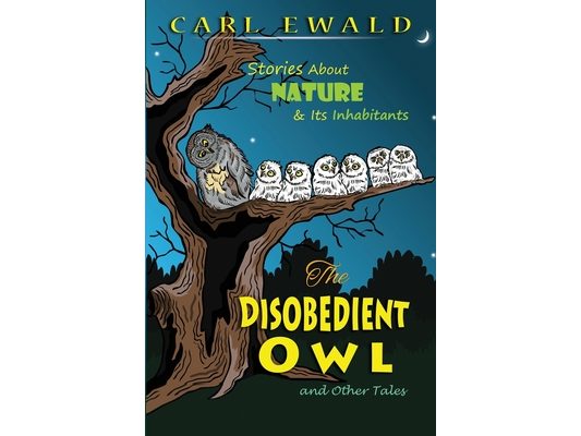The Disobedient Owl and Other Tales: Stories About Nature & Its Inhabitants