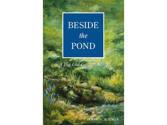 Beside the Pond: A Big Old Garden Story