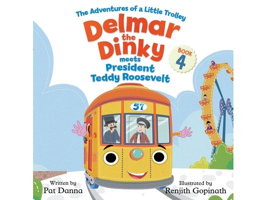 Delmar the Dinky Meets President Teddy Roosevelt: The Adventures of a Little Trolley
