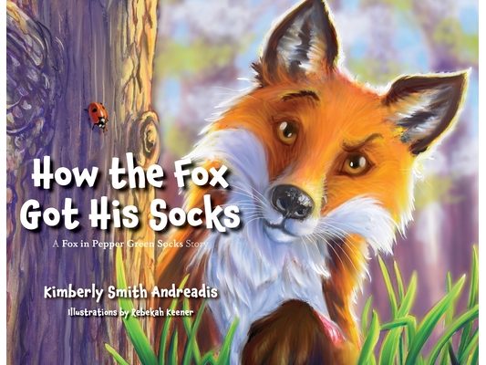 How the Fox Got His Socks: A Fox in Pepper Green Socks Story