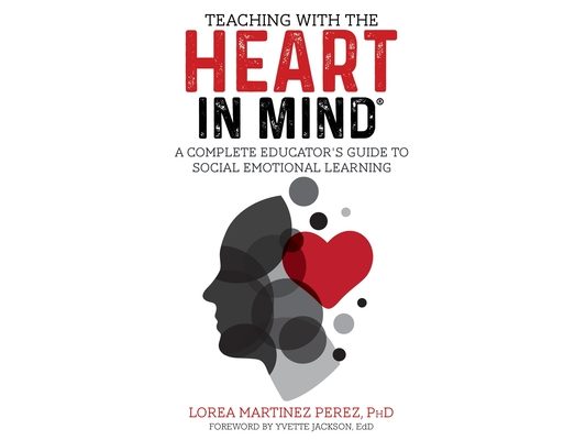Teaching with the HEART in Mind: A Complete Educator's Guide to Social Emotional Learning