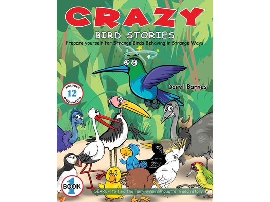 Crazy Bird Stories: Prepare yourself for Strange Birds Behaving in Strange Ways Book 1