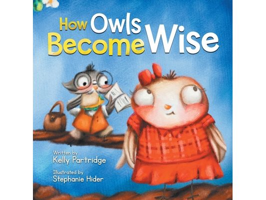 How Owls Become Wise: A Book about Bullying and Self-Correction
