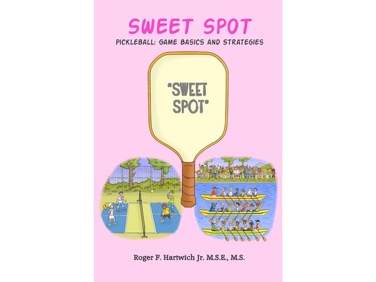 Sweet Spot - Pickleball: Game Basics and Strategies: Game Basics and Strategies: Game Basics and Strategies