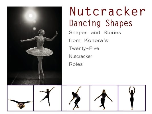 Nutcracker Dancing Shapes: Shapes and Stories from Konora's Twenty-Five Nutcracker Roles