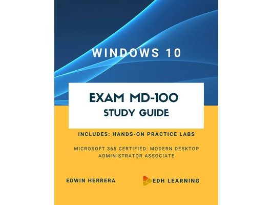 Windows 10 Exam MD-100 Study Guide